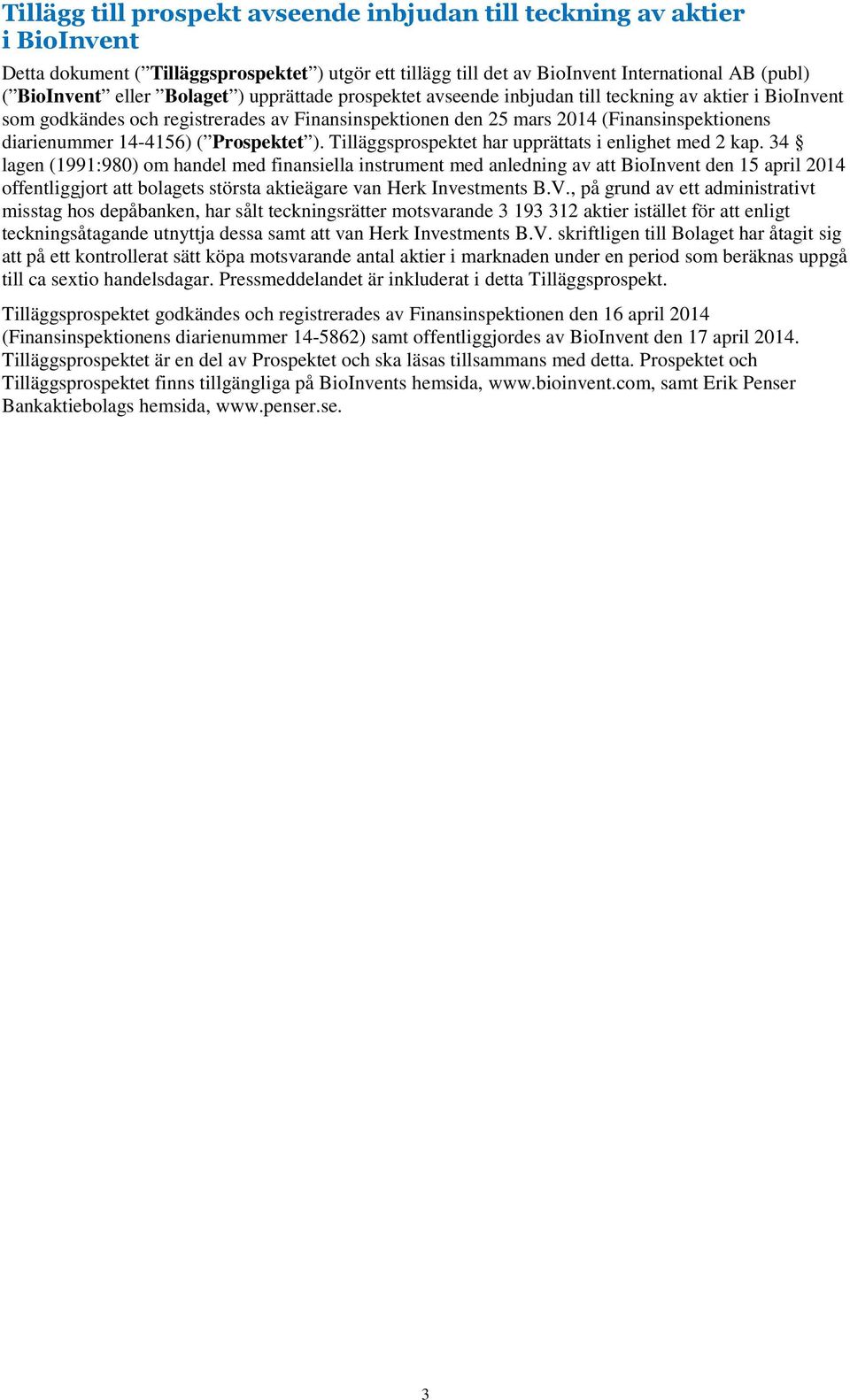 ( Prospektet ). Tilläggsprospektet har upprättats i enlighet med 2 kap.