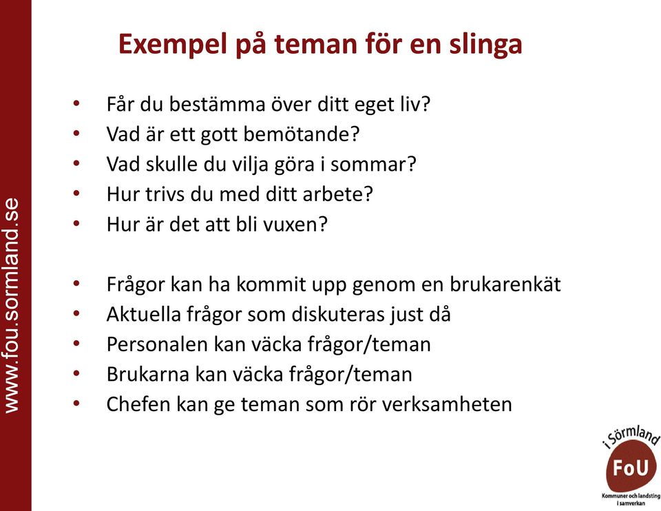 Frågor kan ha kommit upp genom en brukarenkät Aktuella frågor som diskuteras just då