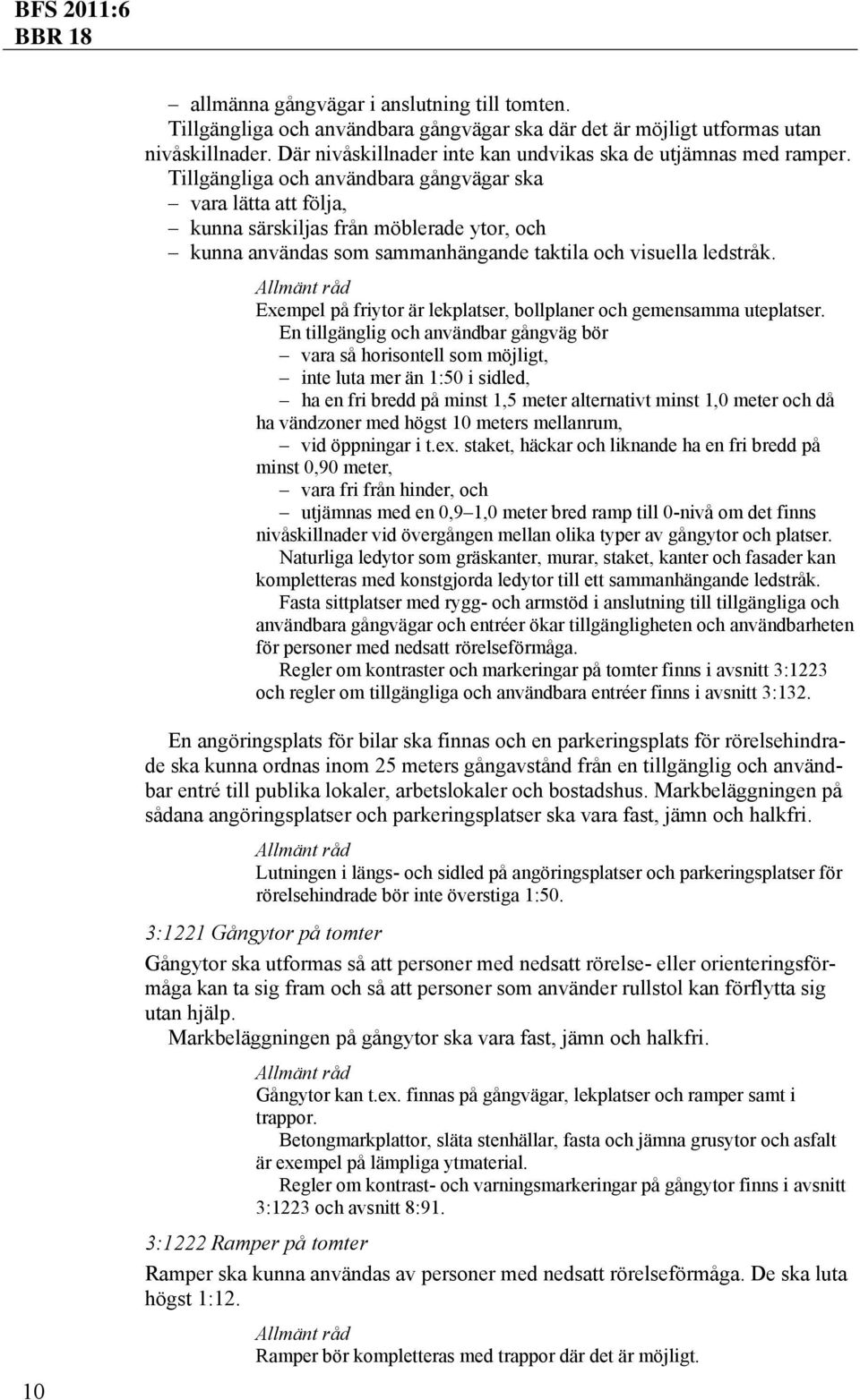 Exempel på friytor är lekplatser, bollplaner och gemensamma uteplatser.