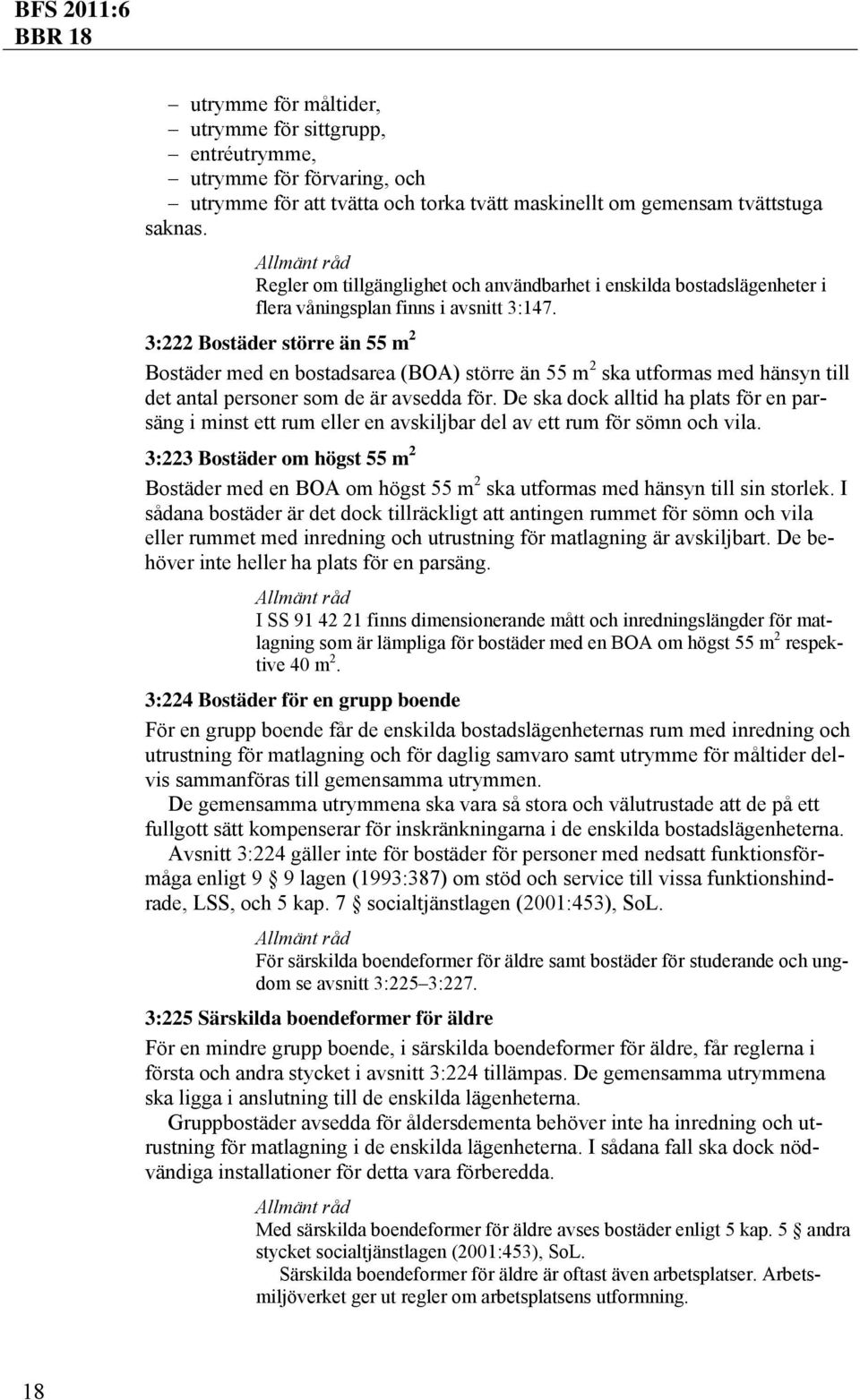 3:222 Bostäder större än 55 m 2 Bostäder med en bostadsarea (BOA) större än 55 m 2 ska utformas med hänsyn till det antal personer som de är avsedda för.