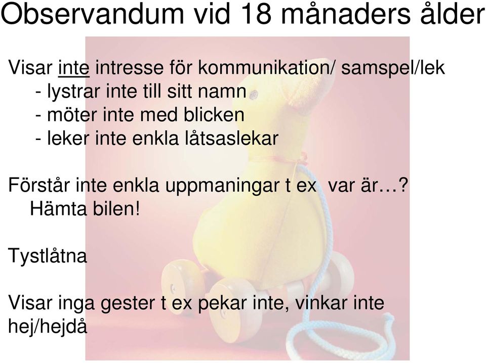 leker inte enkla låtsaslekar Förstår inte enkla uppmaningar t ex var är?