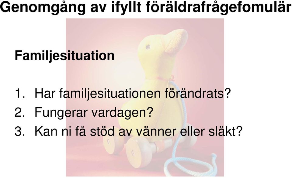 Har familjesituationen förändrats? 2.