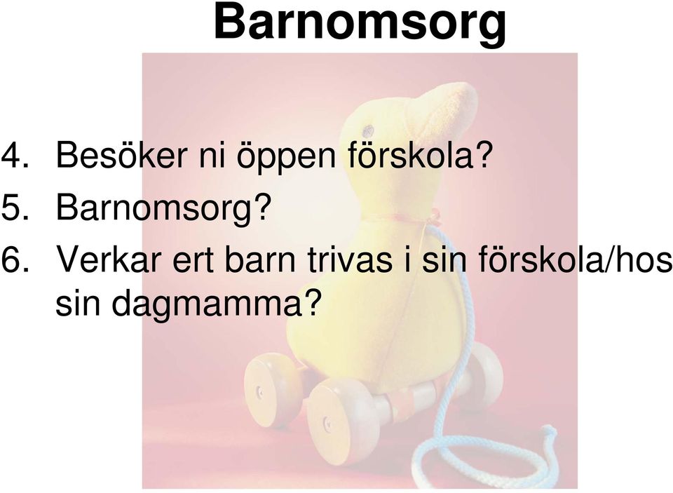 Barnomsorg? 6.