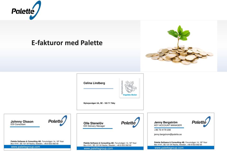 se Palette Software & Consulting AB, Forumvägen 14, 18 th floor Box 4141, SE-131 04 Nacka, Sweden, +46 8 653 092 00 www.palettegroup.