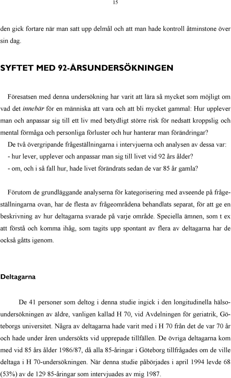 anpassar sig till ett liv med betydligt större risk för nedsatt kroppslig och mental förmåga och personliga förluster och hur hanterar man förändringar?