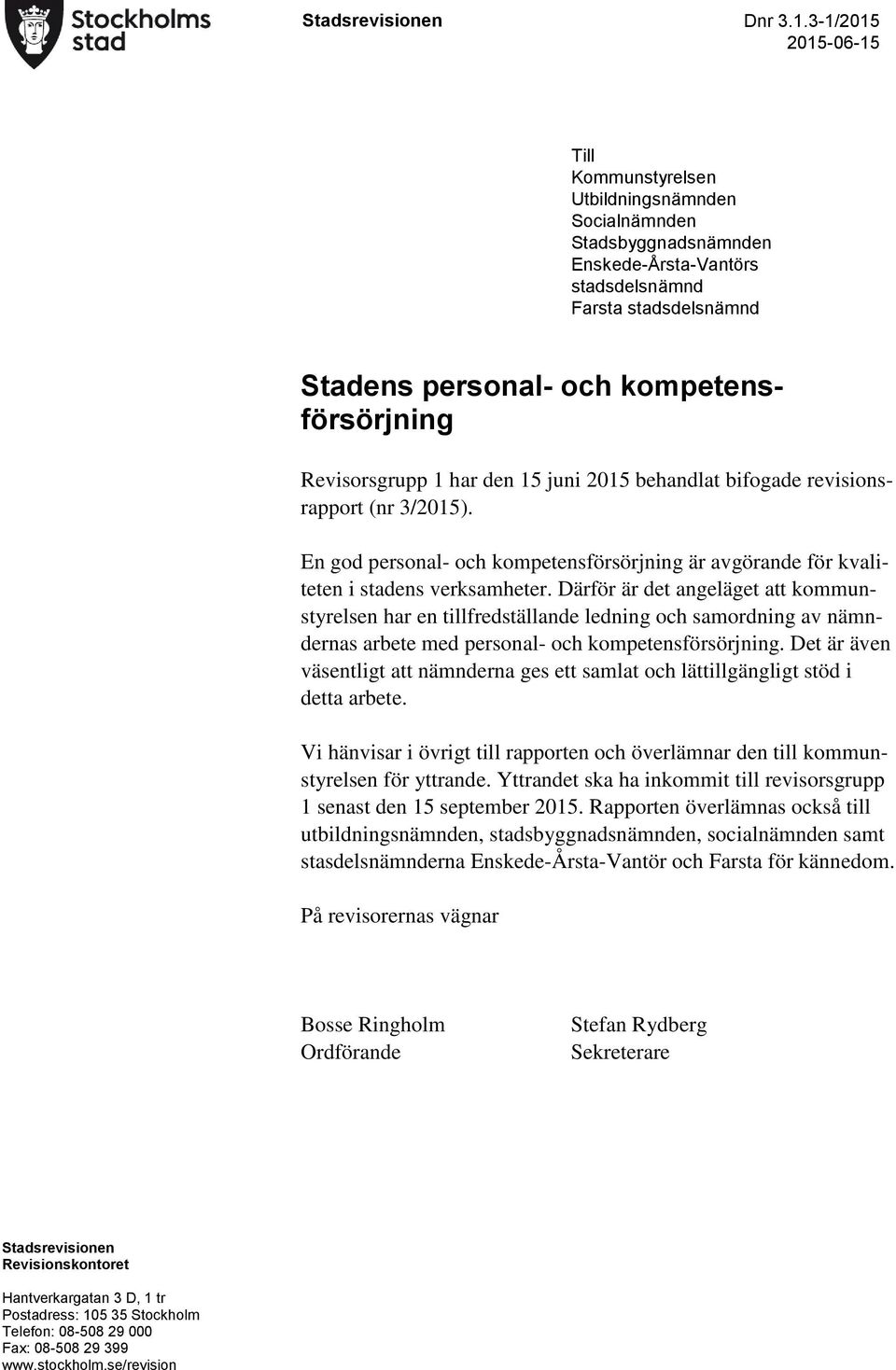 Revisorsgrupp 1 har den 15 juni 2015 behandlat bifogade revisionsrapport (nr 3/2015). En god personal- och kompetensförsörjning är avgörande för kvaliteten i stadens verksamheter.