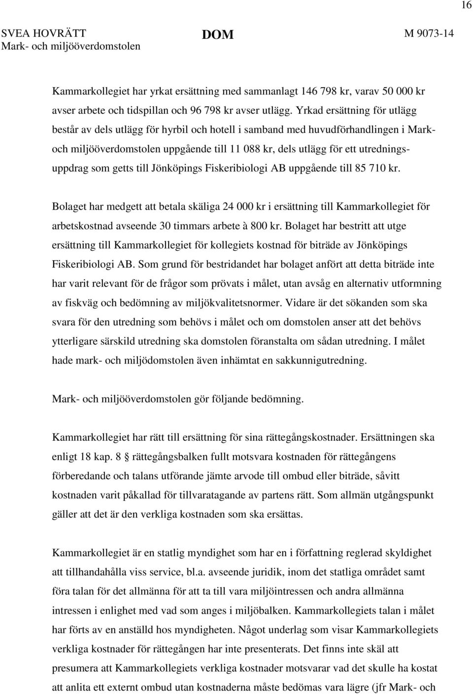 som getts till Jönköpings Fiskeribiologi AB uppgående till 85 710 kr.