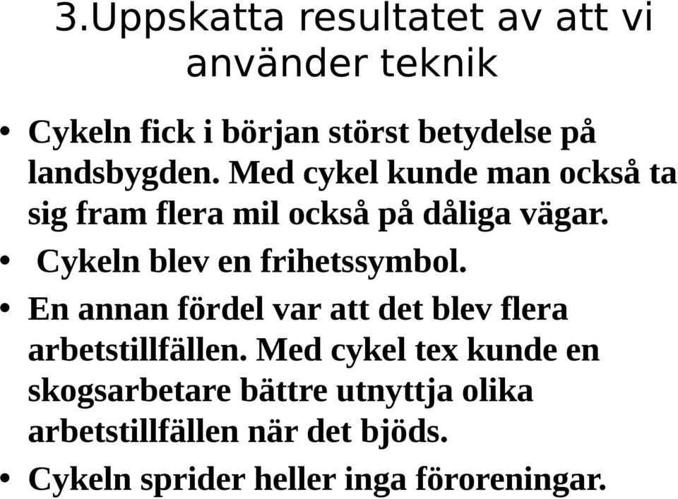 Cykeln blev en frihetssymbol. En annan fördel var att det blev flera arbetstillfällen.