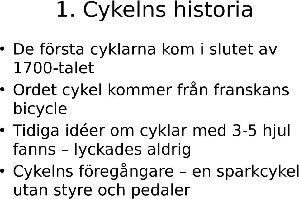 Tidiga idéer om cyklar med 3-5 hjul fanns lyckades