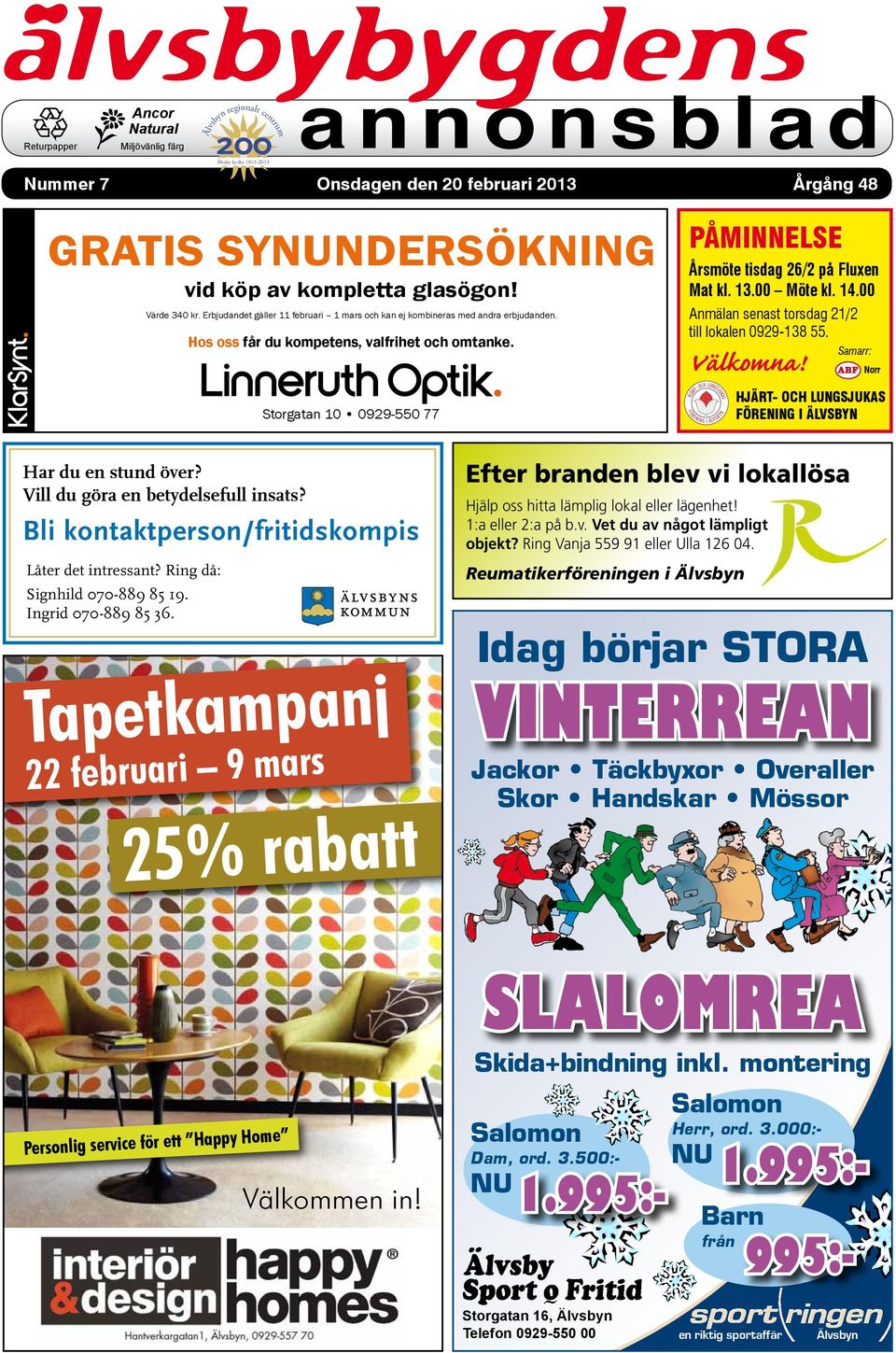 Storgatan 10 0929-550 77 PÅMINNELSE Årsmöte tisdag 26/2 på Fluxen Mat kl. 13.00 Möte kl. 14.00 Anmälan senast torsdag 21/2 till lokalen 0929-138 55. Välkomna!