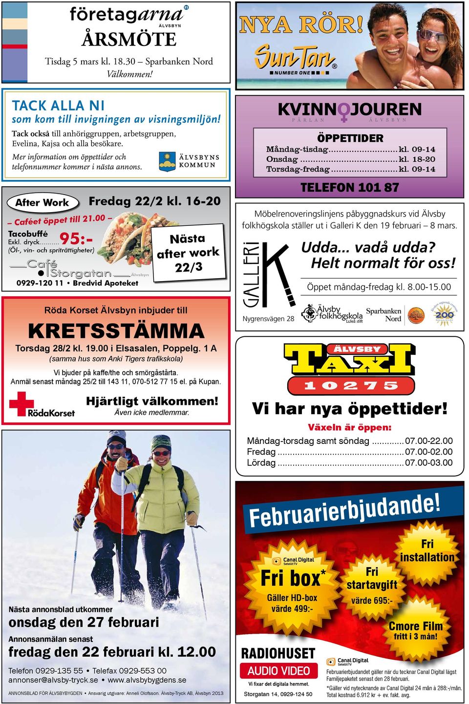 09-14 Onsdag...kl. 18-20 Torsdag-fredag...kl. 09-14 TELEFON 101 87 Fredag 22/2 kl. 16-20.00 Caféet öppet till 21 Tacobuffé 95:- Exkl. dryck... (Öl-, vin- och spriträttigheter) strof!