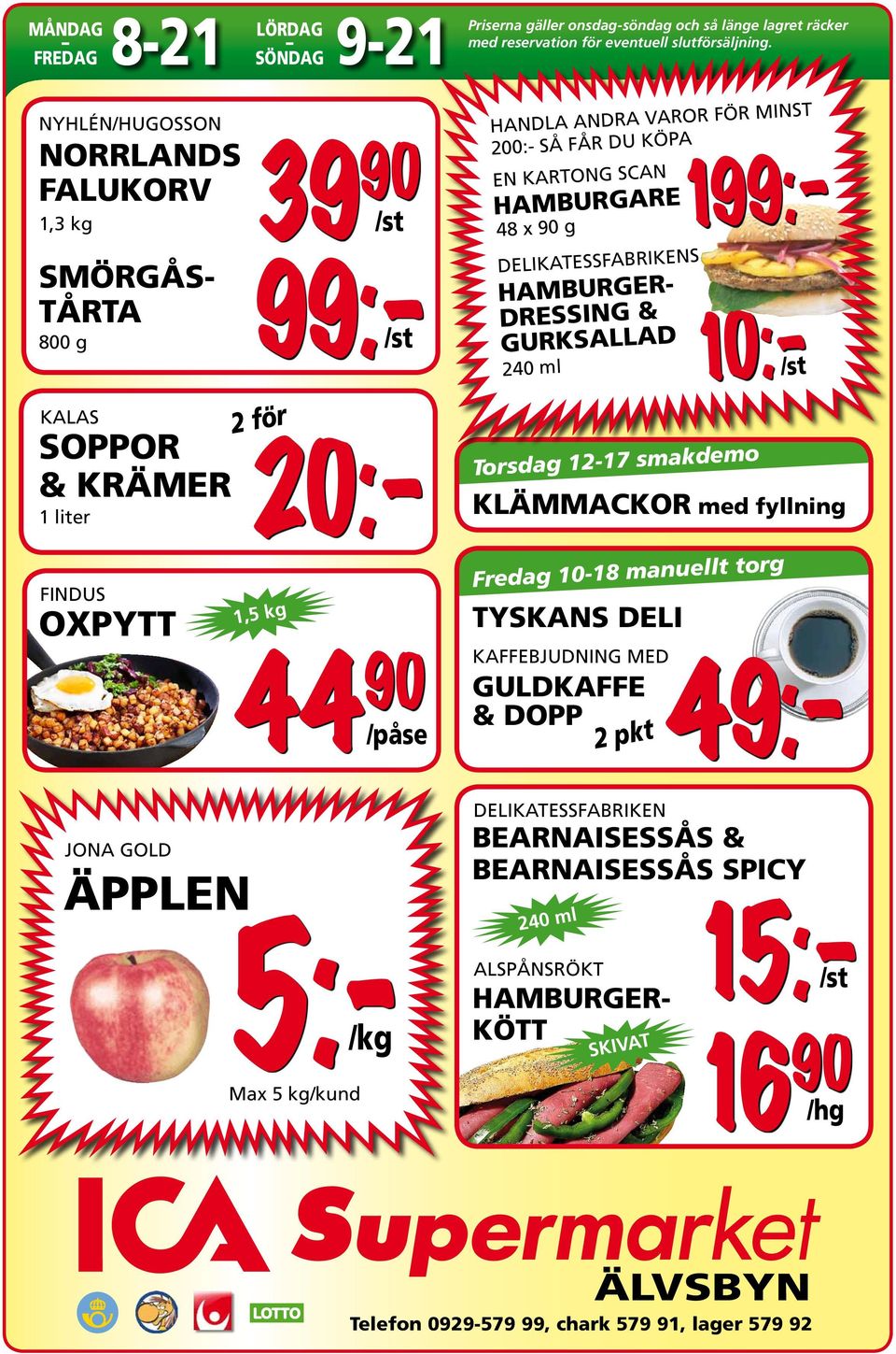HAMBURGER- DRESSING & GURKSALLAD 240 ml 10:-/st KALAS SOPPOR & KRÄMER 1 liter 2 för HAMBURGER- KÖTT Torsdag 12-17 smakdemo KLÄMMACKOR med fyllning FINDUS OXPYTT 1,5 kg 44 90 /påse Fredag 10-18