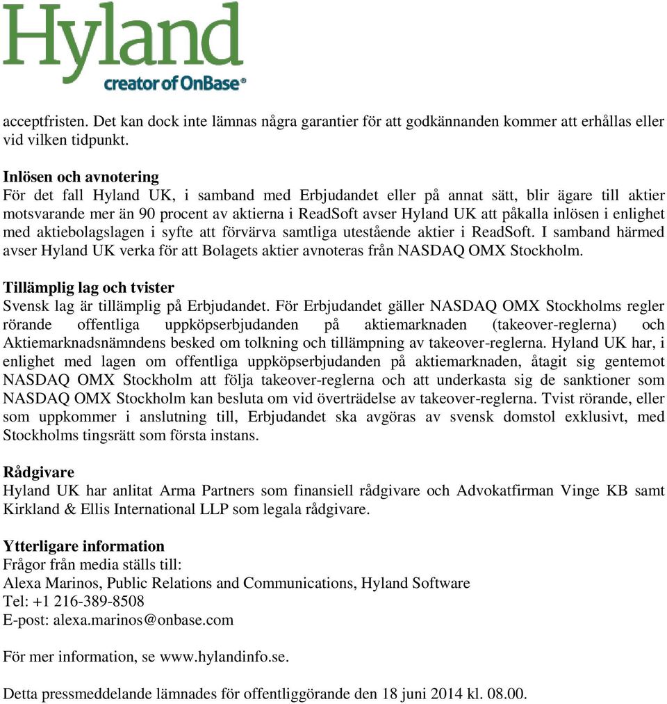 inlösen i enlighet med aktiebolagslagen i syfte att förvärva samtliga utestående aktier i ReadSoft. I samband härmed avser Hyland UK verka för att Bolagets aktier avnoteras från NASDAQ OMX Stockholm.
