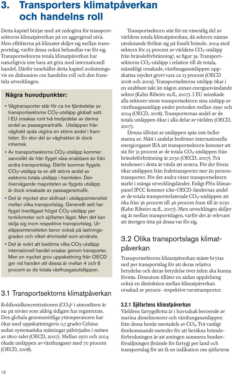 Transportsektorns totala klimatpåverkan har naturligtvis inte bara att göra med internationell handel.