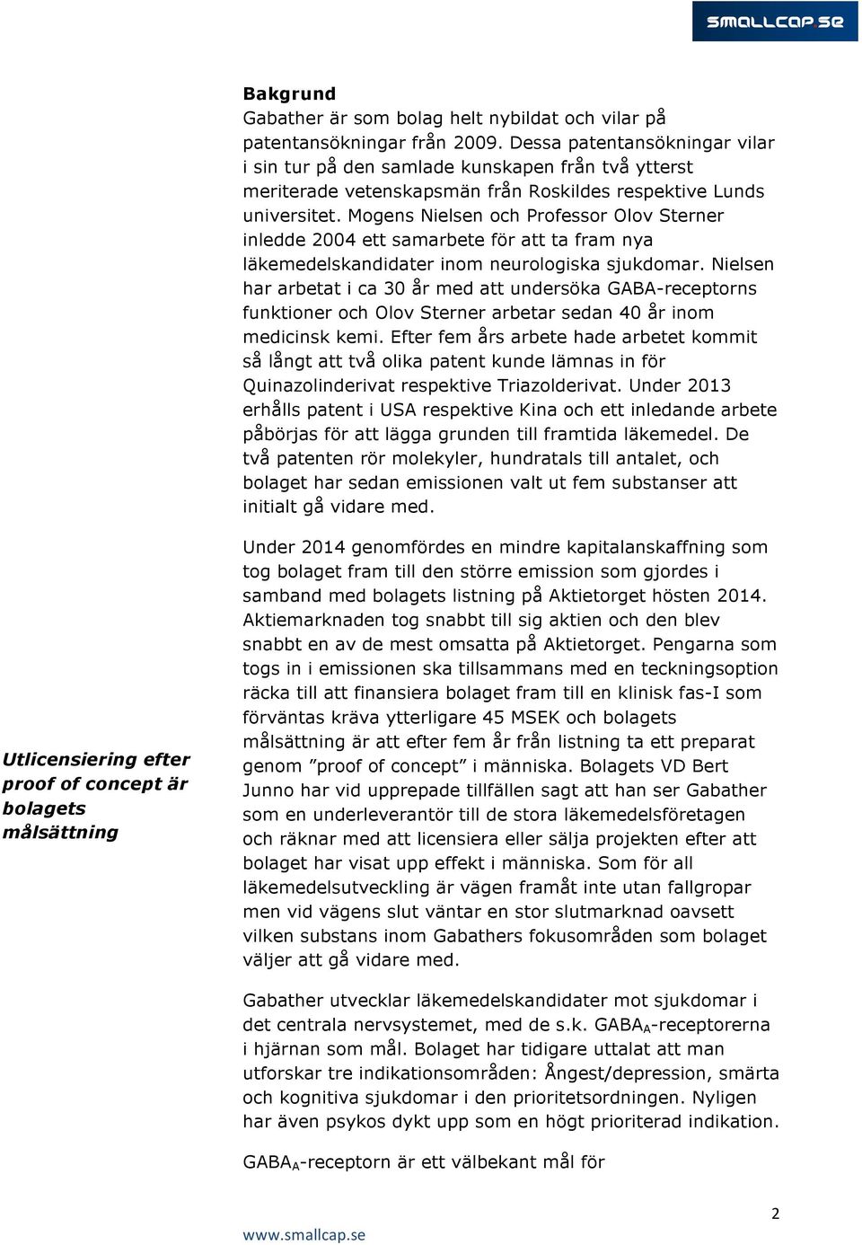 Mogens Nielsen och Professor Olov Sterner inledde 2004 ett samarbete för att ta fram nya läkemedelskandidater inom neurologiska sjukdomar.
