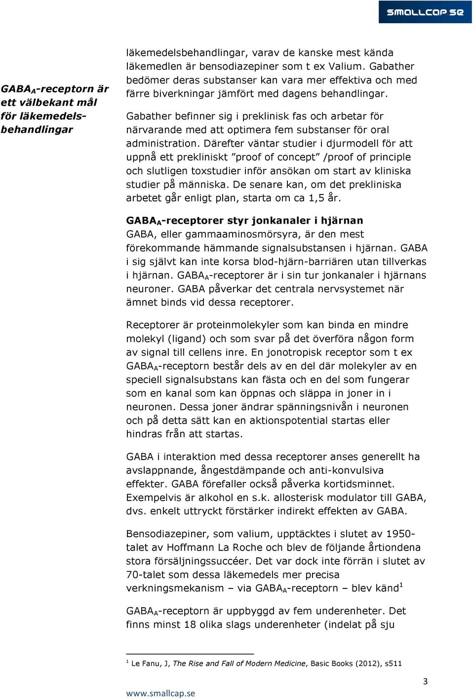 Gabather befinner sig i preklinisk fas och arbetar för närvarande med att optimera fem substanser för oral administration.