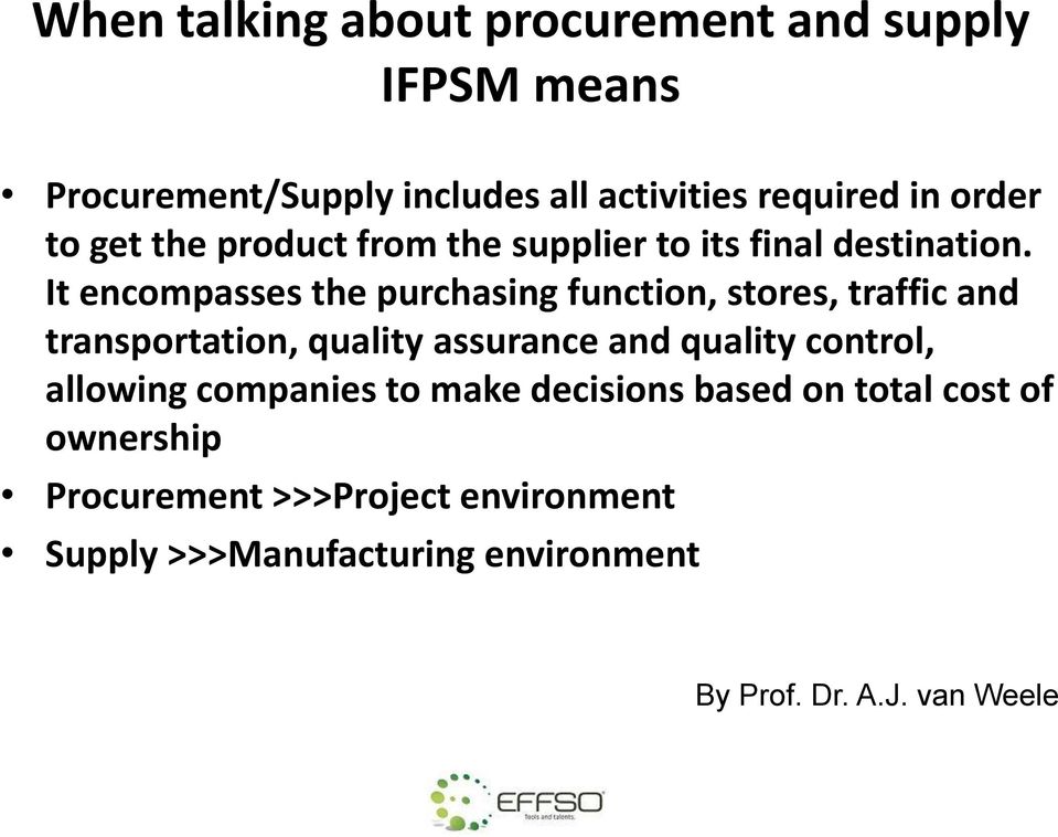 It encompasses the purchasing function, stores, traffic and transportation, quality assurance and quality control,