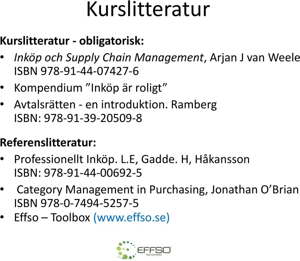 Ramberg ISBN: 978-91-39-20509-8 Referenslitteratur: Professionellt Inköp. L.E, Gadde.