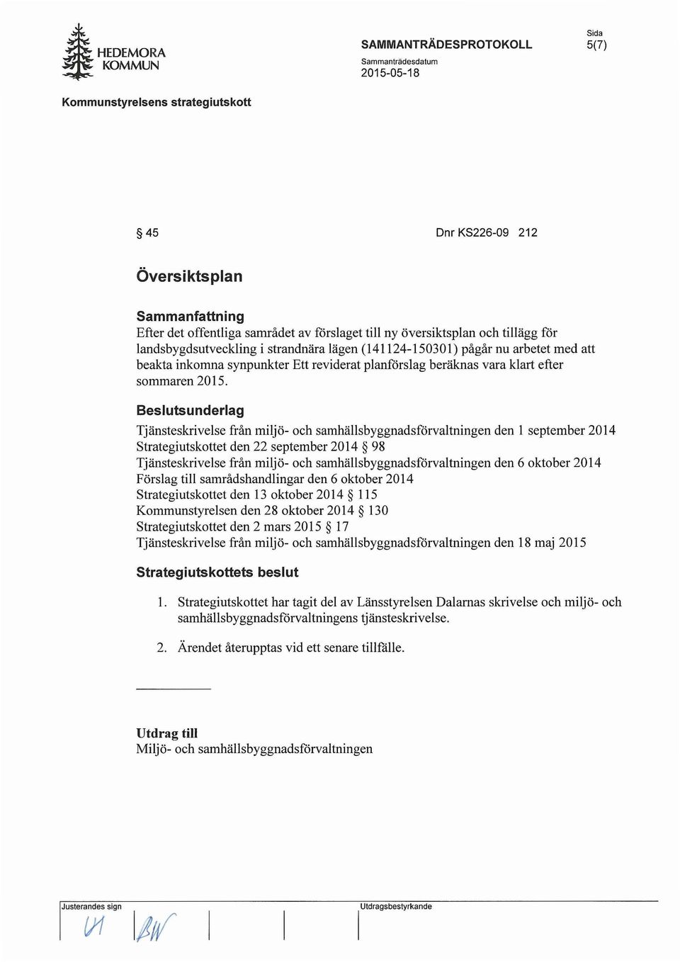 Beslutsunderlag Tjänsteskrivelse från miljö- och samhällsbyggnadsförvaltningen den 1 september 2014 Strategi utskottet den 22 september 2014 98 Tjänsteskrivelse från miljö- och