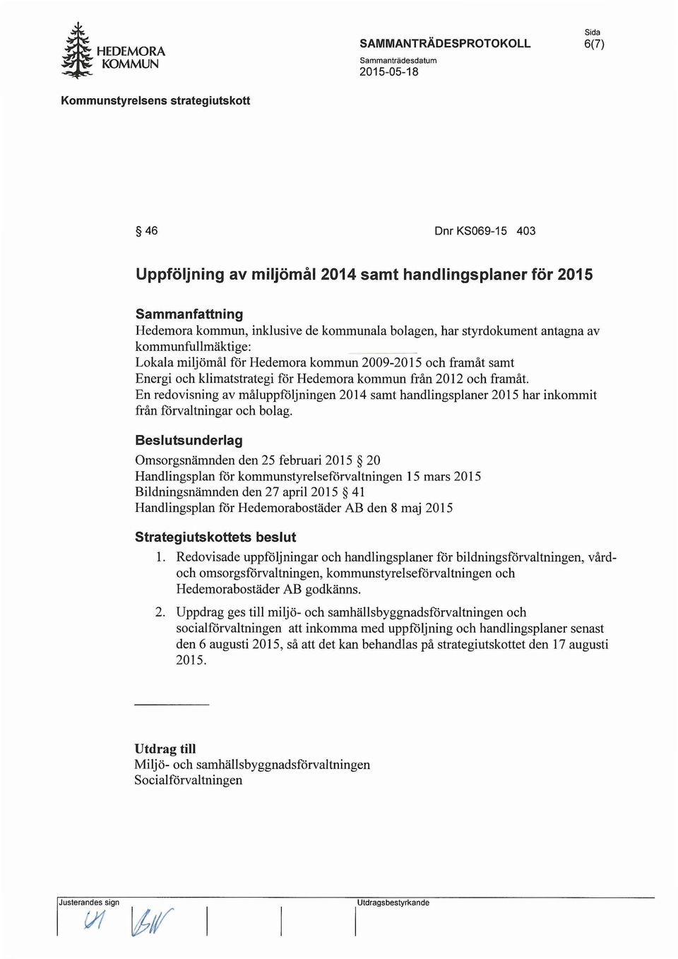 En redovisning av måluppföljningen 2014 samt handlingsplaner 2015 har inkommit från förvaltningar och bolag.