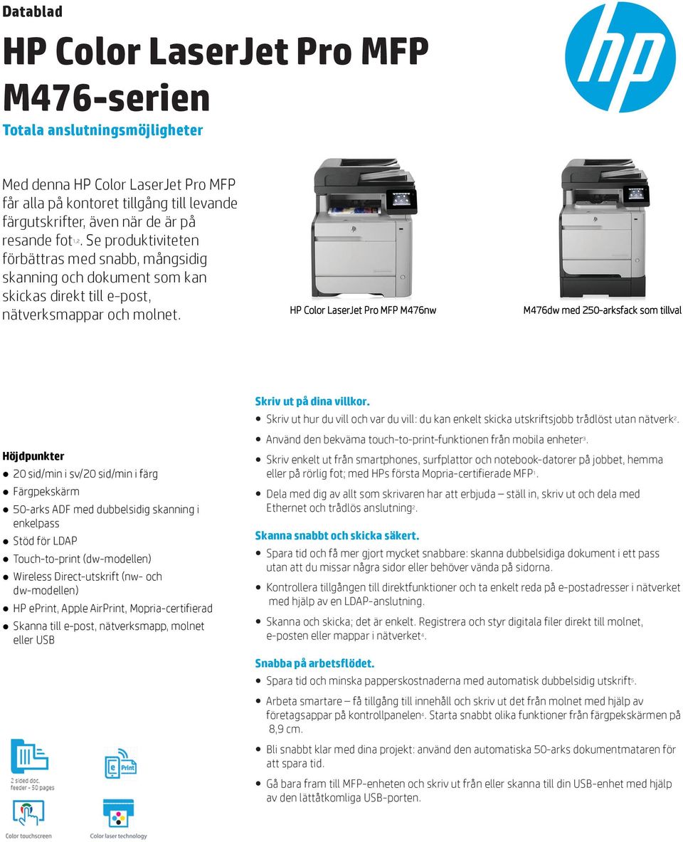 HP Color LaserJet Pro MFP M476nw M476dw med 250-arksfack som tillval Skriv ut på dina villkor. Skriv ut hur du vill och var du vill: du kan enkelt skicka utskriftsjobb trådlöst utan nätverk 2.