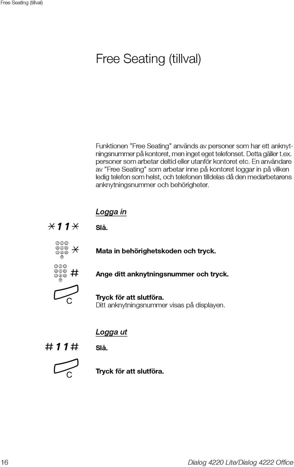 En användare av Free Seating som arbetar inne på kontoret loggar in på vilken ledig telefon som helst, och telefonen tilldelas då den medarbetarens