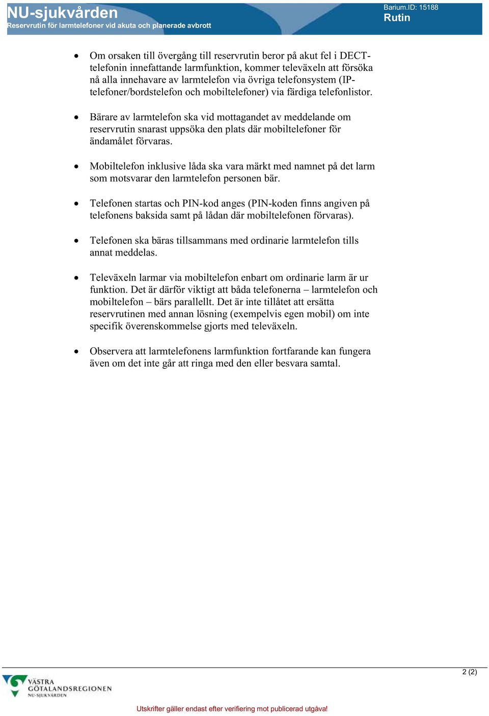 telefonsystem (IPtelefoner/bordstelefon och mobiltelefoner) via färdiga telefonlistor.