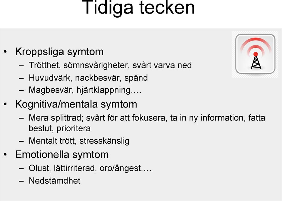 Kognitiva/mentala symtom Mera splittrad; svårt för att fokusera, ta in ny