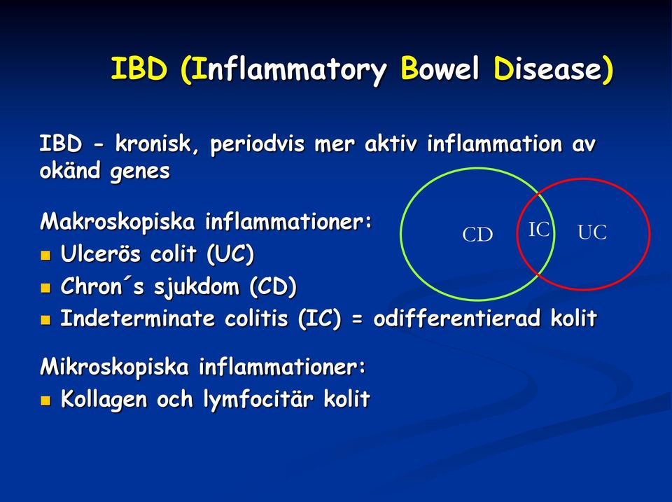 (UC) Chron s sjukdom (CD) Indeterminate colitis (IC) = odifferentierad