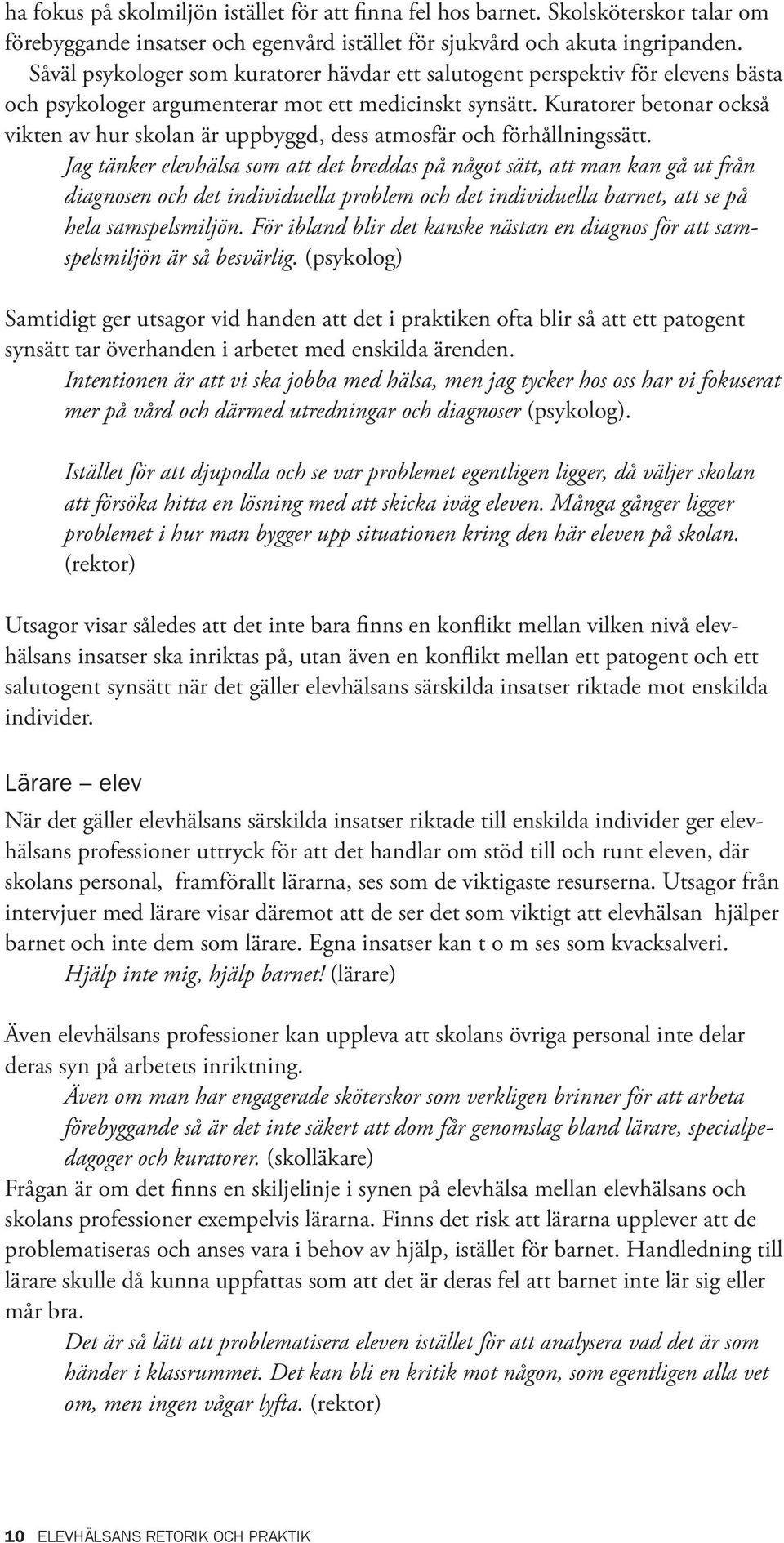 Kuratorer betonar också vikten av hur skolan är uppbyggd, dess atmosfär och förhållningssätt.