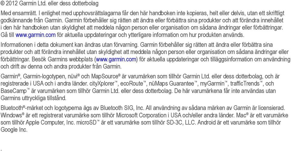 eller förbättringar. Gå till www.garmin.com för aktuella uppdateringar och ytterligare information om hur produkten används. Informationen i detta dokument kan ändras utan förvarning.