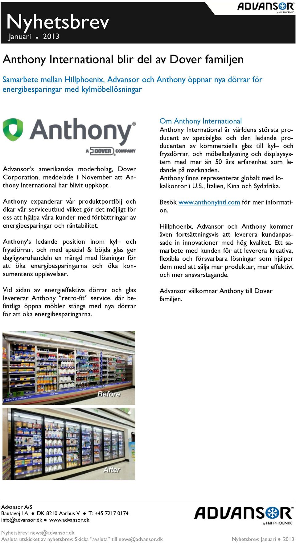 Anthony expanderar vår produktportfölj och ökar vår serviceutbud vilket gör det möjligt för oss att hjälpa våra kunder med förbättringar av energibesparingar och räntabilitet.
