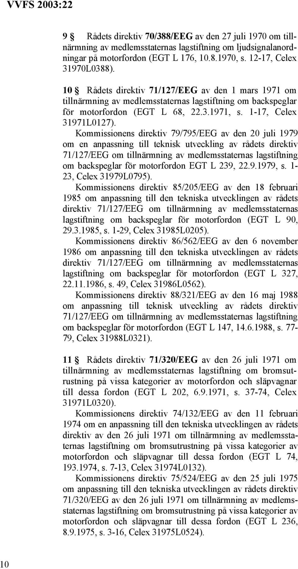 Kommissionens direktiv 79/795/EEG av den 20 juli 1979 om en anpassning till teknisk utveckling av rådets direktiv 71/127/EEG om tillnärmning av medlemsstaternas lagstiftning om backspeglar för