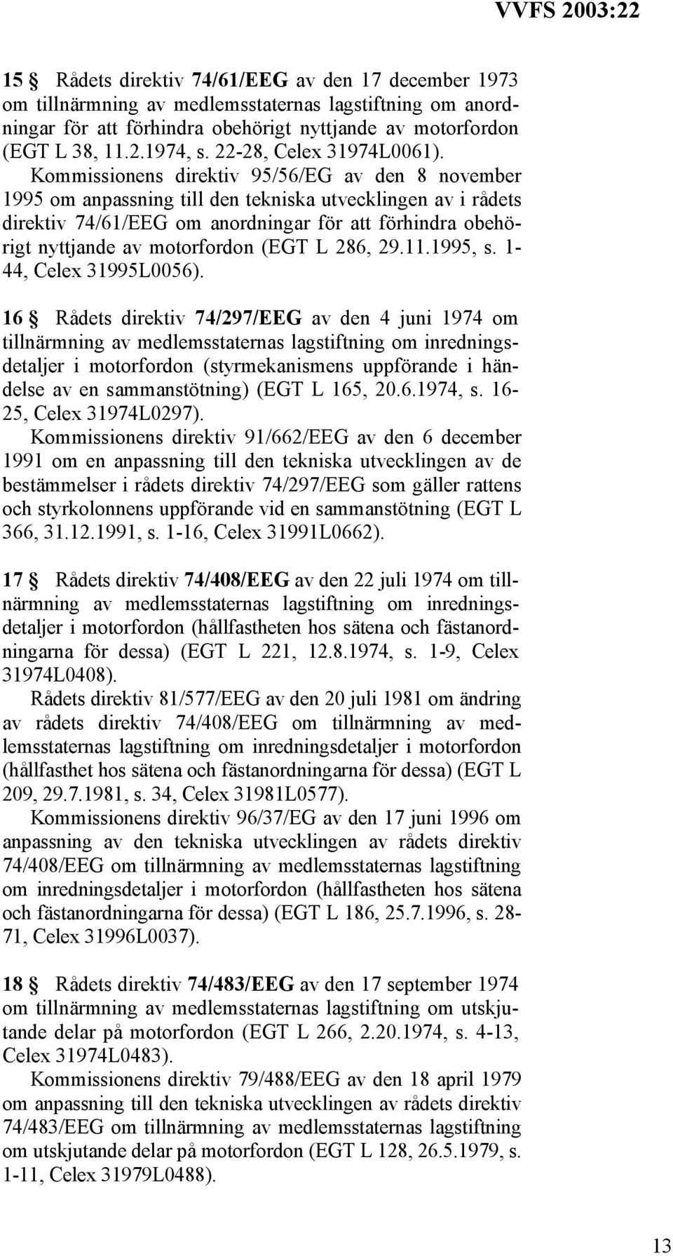 Kommissionens direktiv 95/56/EG av den 8 november 1995 om anpassning till den tekniska utvecklingen av i rådets direktiv 74/61/EEG om anordningar för att förhindra obehörigt nyttjande av motorfordon