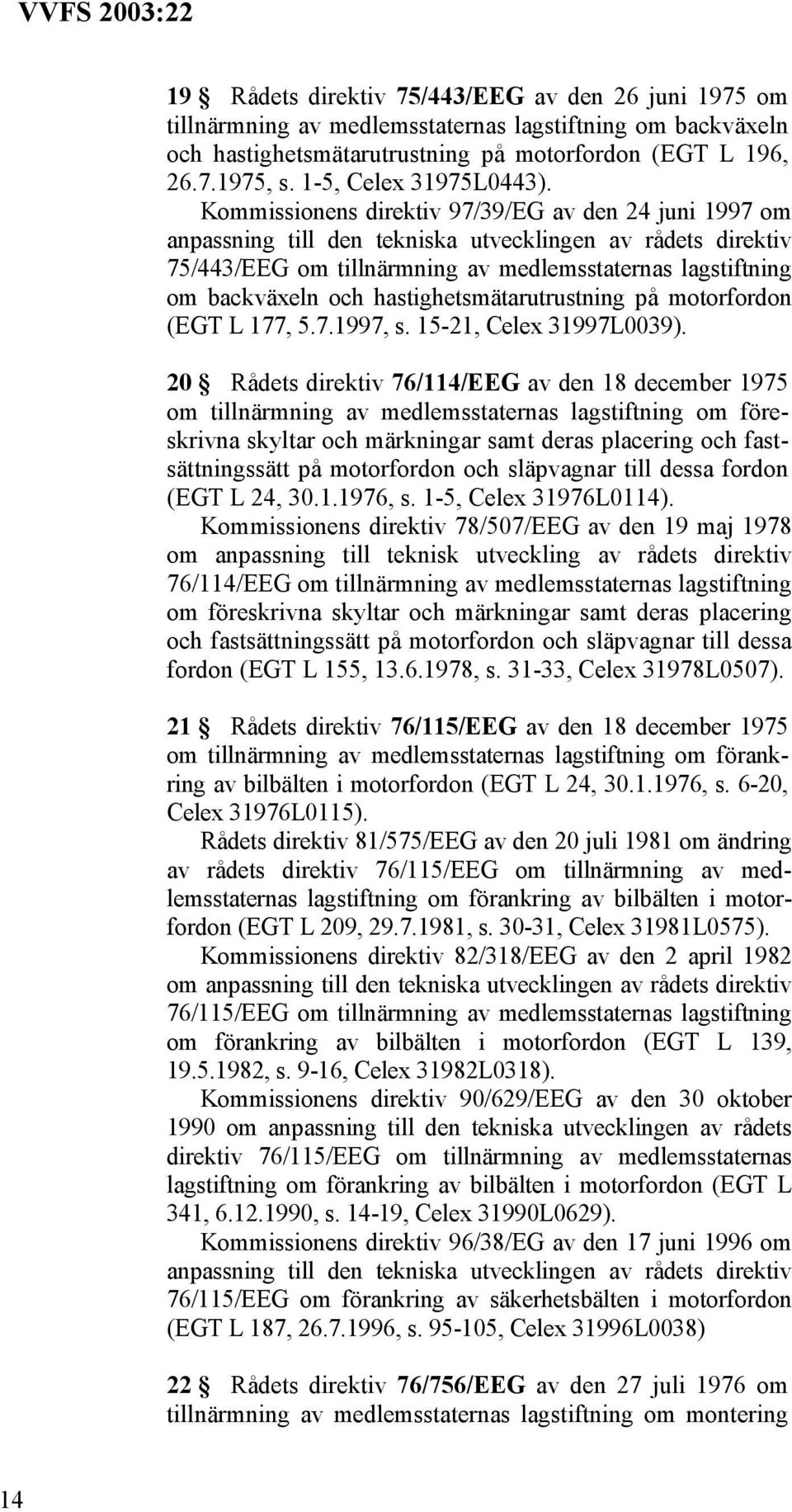 Kommissionens direktiv 97/39/EG av den 24 juni 1997 om anpassning till den tekniska utvecklingen av rådets direktiv 75/443/EEG om tillnärmning av medlemsstaternas lagstiftning om backväxeln och