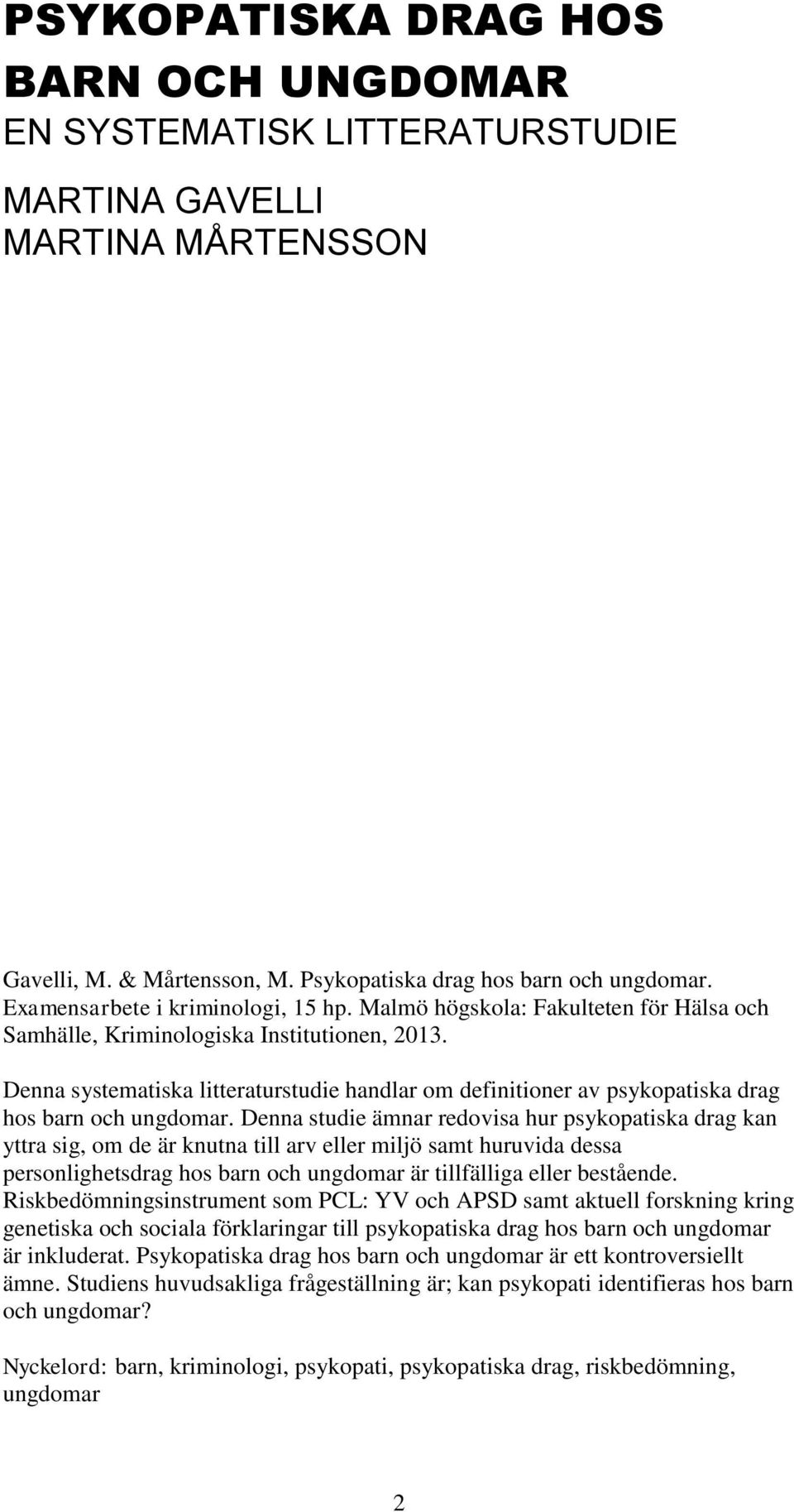 Denna systematiska litteraturstudie handlar om definitioner av psykopatiska drag hos barn och ungdomar.