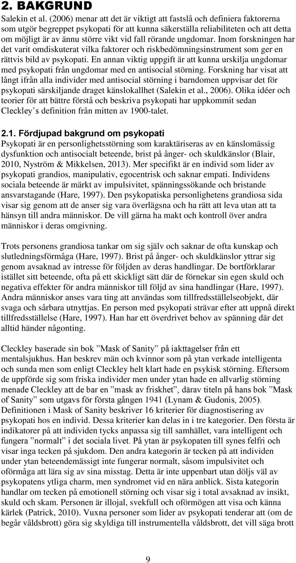 rörande ungdomar. Inom forskningen har det varit omdiskuterat vilka faktorer och riskbedömningsinstrument som ger en rättvis bild av psykopati.
