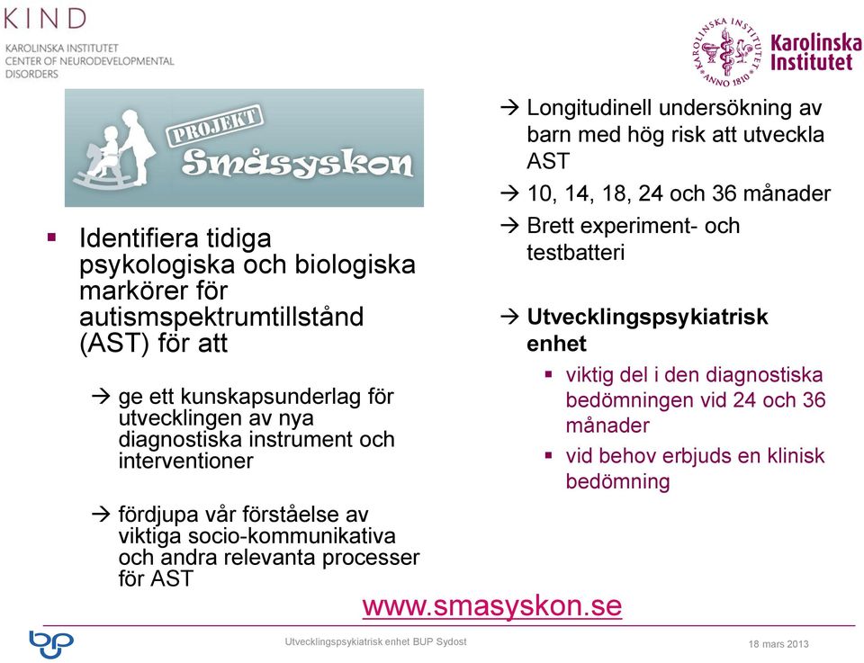 AST Longitudinell undersökning av barn med hög risk att utveckla AST 10, 14, 18, 24 och 36 månader Brett experiment- och testbatteri www.