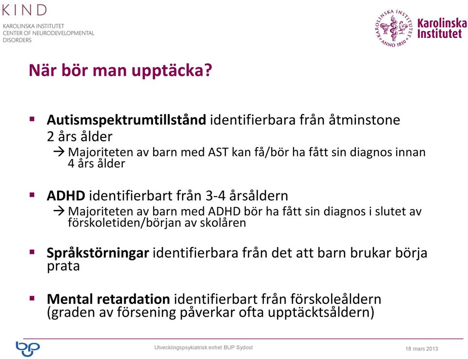 diagnos innan 4 års ålder ADHD identifierbart från 3-4 årsåldern Majoriteten av barn med ADHD bör ha fått sin diagnos