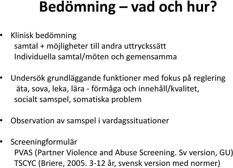 grundläggande funktioner med fokus på reglering äta, sova, leka, lära - förmåga och innehåll/kvalitet, socialt