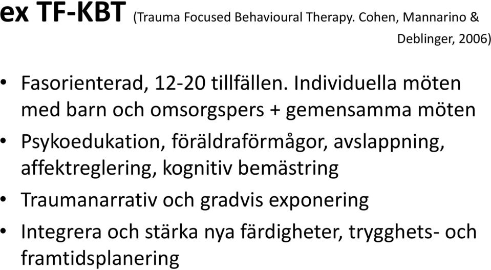 Individuella möten med barn och omsorgspers + gemensamma möten Psykoedukation,