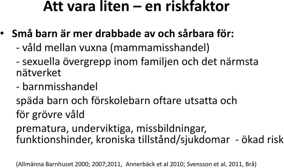 och förskolebarn oftare utsatta och för grövre våld prematura, underviktiga, missbildningar, funktionshinder,