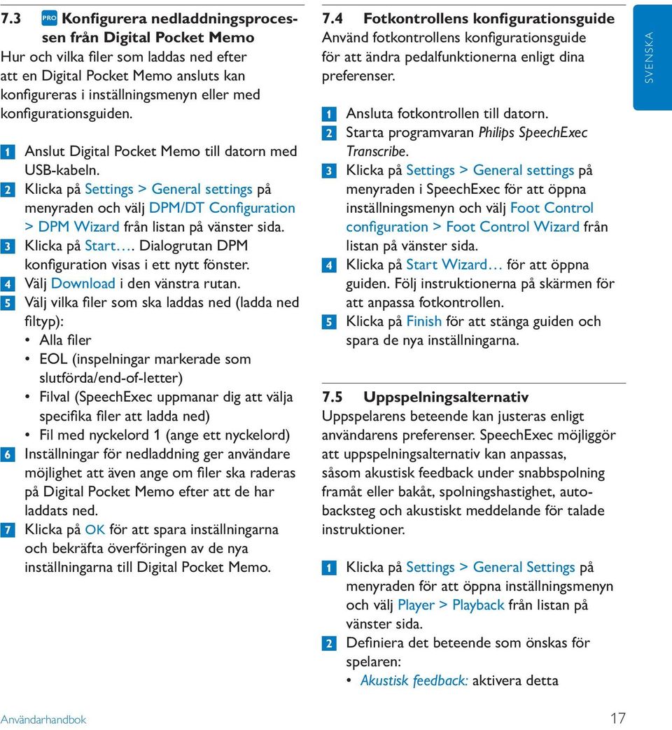 2 Klicka på Settings > General settings på menyraden och välj DPM/DT Configuration > DPM Wizard från listan på vänster sida. 3 Klicka på Start. Dialogrutan DPM konfiguration visas i ett nytt fönster.