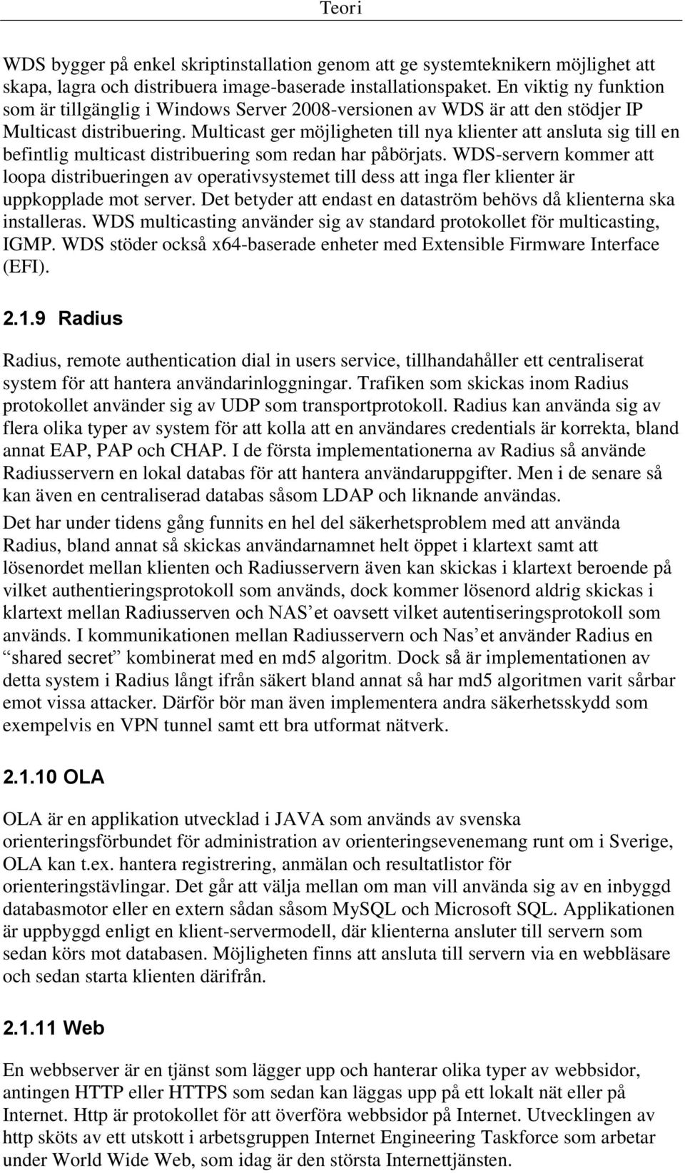 Multicast ger möjligheten till nya klienter att ansluta sig till en befintlig multicast distribuering som redan har påbörjats.