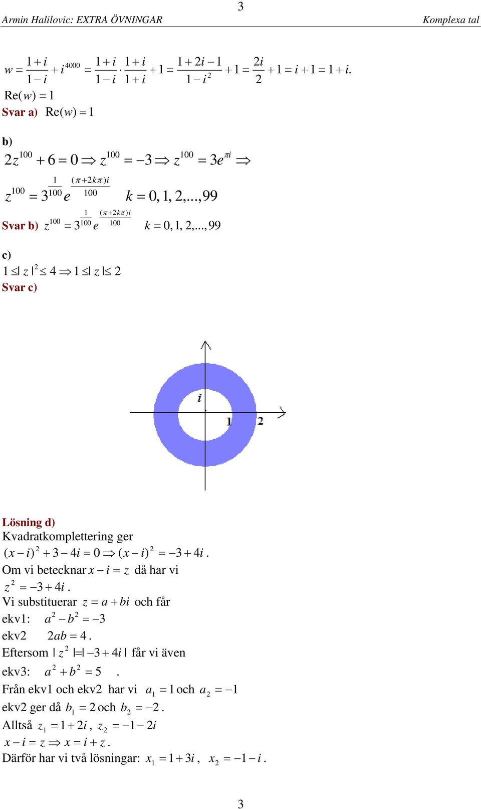 + 0 ( x + Om v betecknar x då har v + V substtuerar a + b och får ekv: a b ekv ab Eftersom + får v