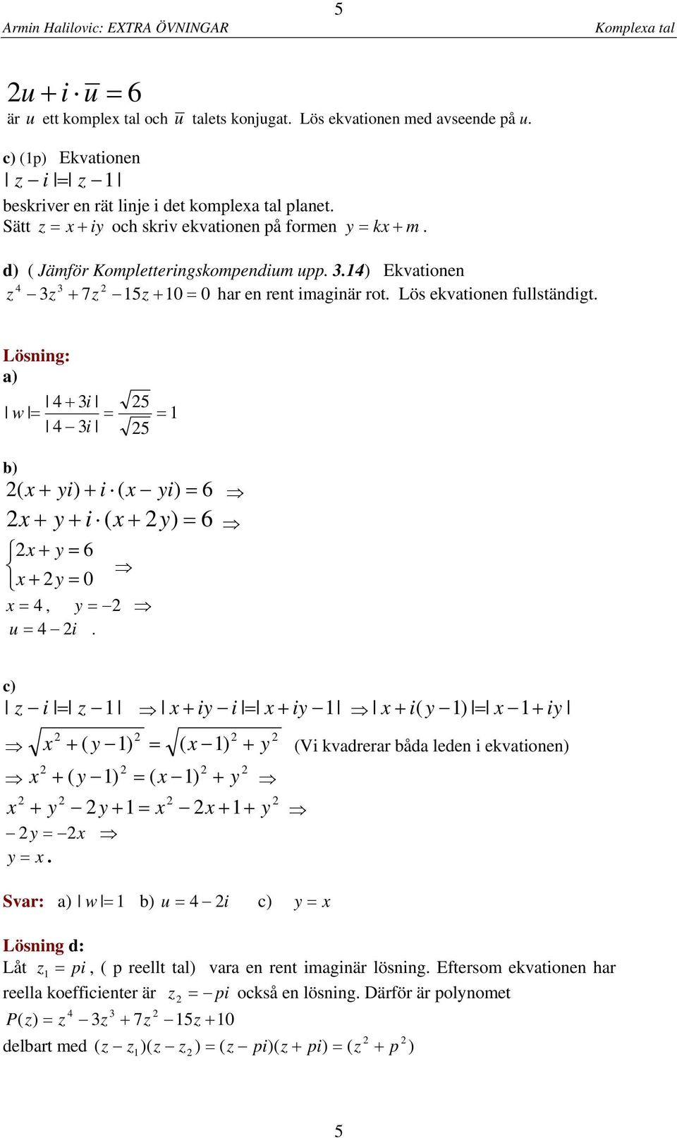 y + ( x + y 6 x + y 6 x + y 0 x, y u c x + y x + y x + ( y x + y x + x + + ( y ( x y (V kvadrerar båda leden ekvatonen + ( y ( x y x + y x y x + y y + x x + y Svar: a w b u c y x