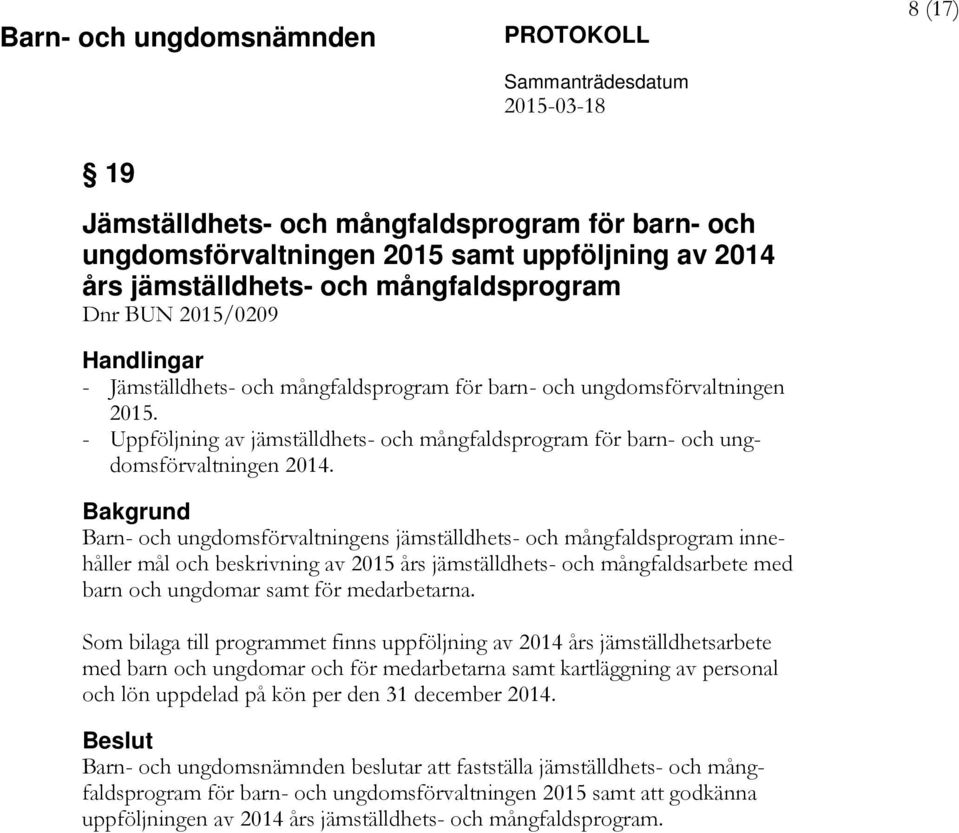 Bakgrund Barn- och ungdomsförvaltningens jämställdhets- och mångfaldsprogram innehåller mål och beskrivning av 2015 års jämställdhets- och mångfaldsarbete med barn och ungdomar samt för medarbetarna.