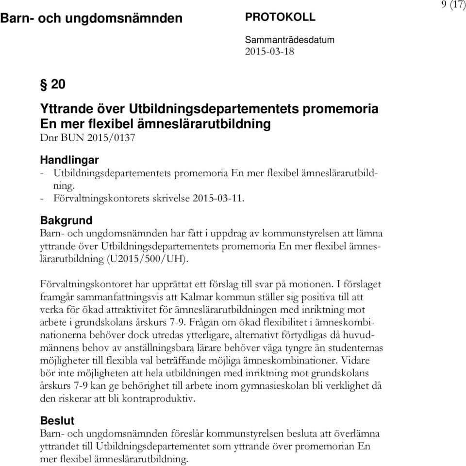 Bakgrund Barn- och ungdomsnämnden har fått i uppdrag av kommunstyrelsen att lämna yttrande över Utbildningsdepartementets promemoria En mer flexibel ämneslärarutbildning (U2015/500/UH).