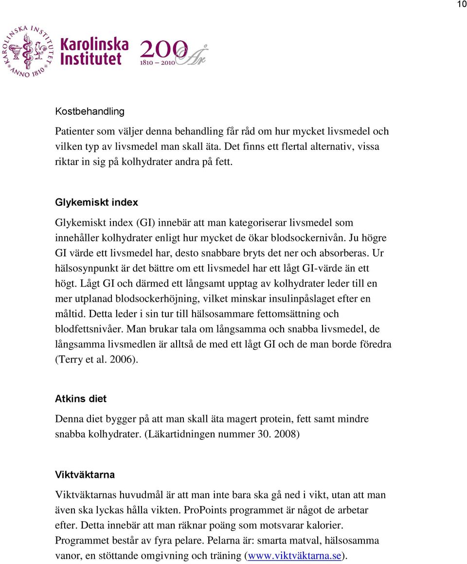 Glykemiskt index Glykemiskt index (GI) innebär att man kategoriserar livsmedel som innehåller kolhydrater enligt hur mycket de ökar blodsockernivån.