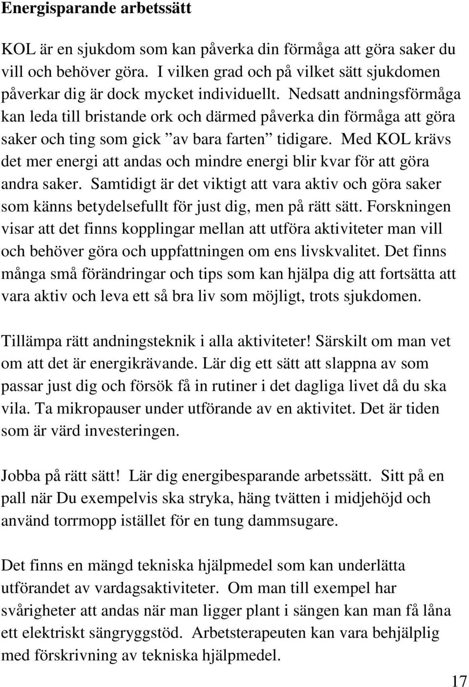 Med KOL krävs det mer energi att andas och mindre energi blir kvar för att göra andra saker.